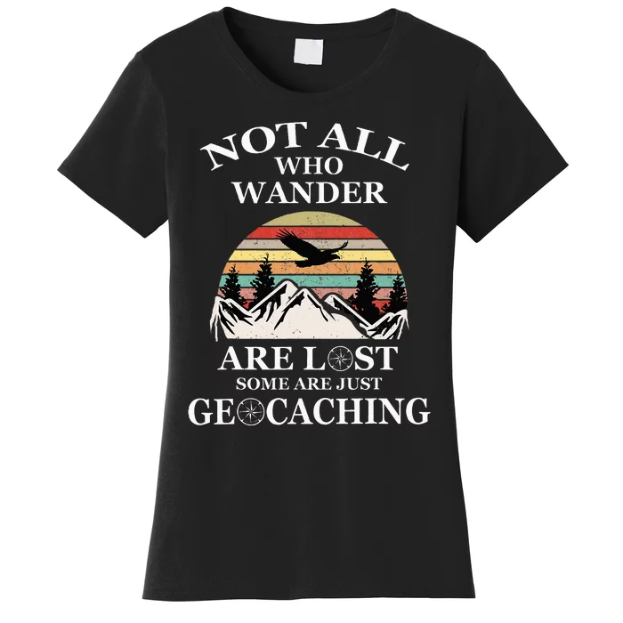 Geocaching Product Not All Who Wander Are Lost Geocacher Women's T-Shirt