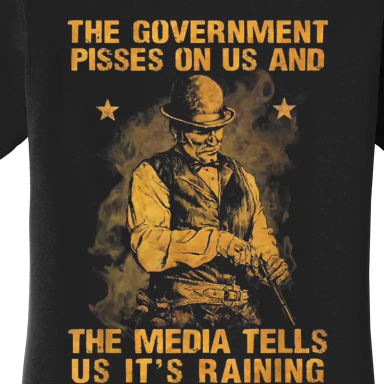 Government Pisses On Us And The Media Tell Us ItS Raining Women's T-Shirt