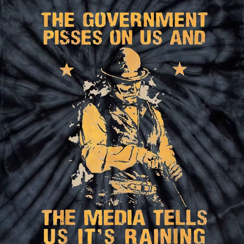 Government Pisses On Us And The Media Tell Us ItS Raining Tie-Dye T-Shirt