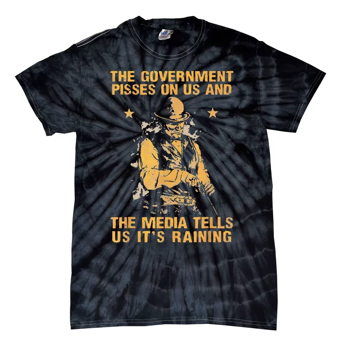 Government Pisses On Us And The Media Tell Us ItS Raining Tie-Dye T-Shirt