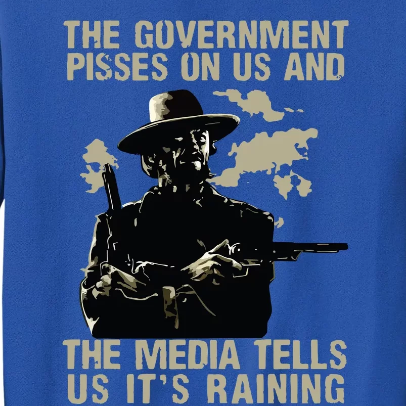 Government Pisses On Us And The Media Tell Us Its Raining Tall Sweatshirt