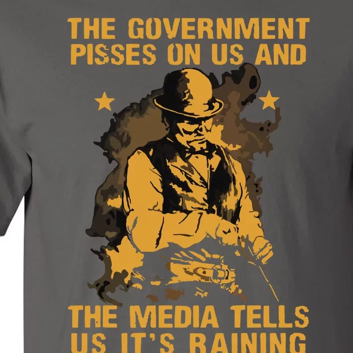 Government Pisses On Us And The Media Tell Us Its Raining Tall T-Shirt