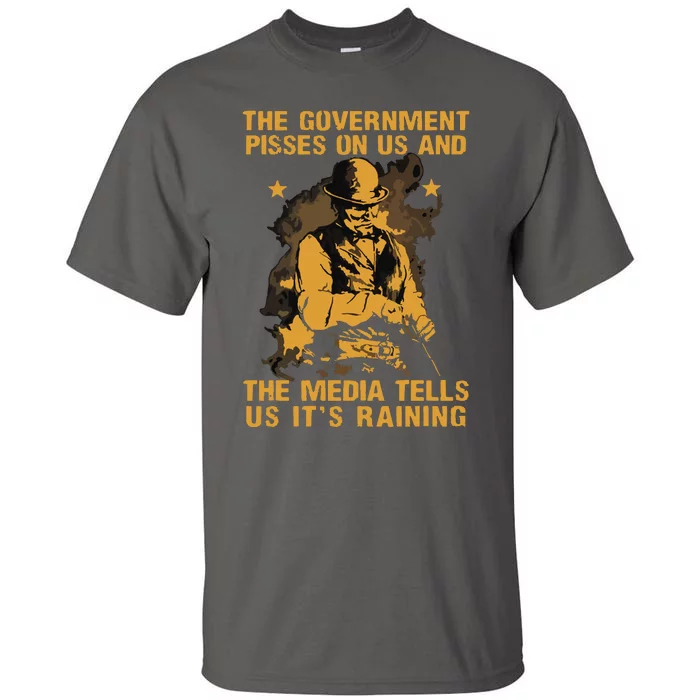 Government Pisses On Us And The Media Tell Us Its Raining Tall T-Shirt