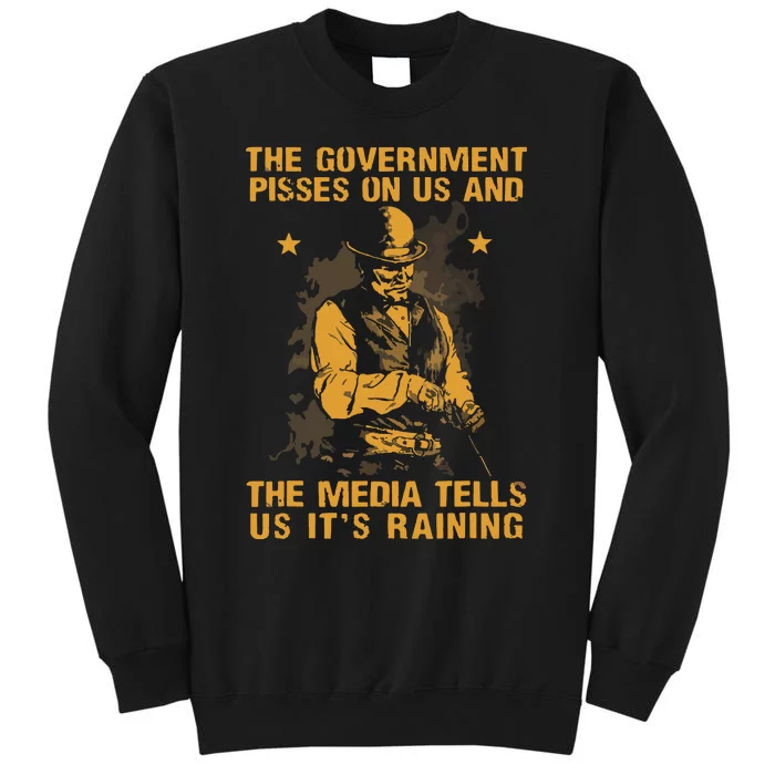 Government Pisses On Us And The Media Tell Us Its Raining Sweatshirt