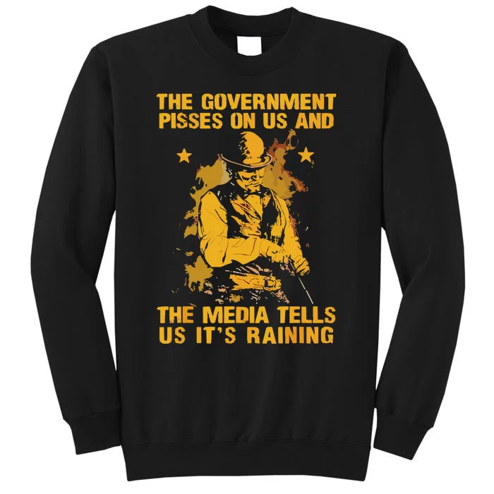 Government Pisses On Us And The Media Tell Us Its Raining Sweatshirt