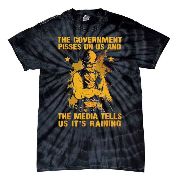 Government Pisses On Us And The Media Tell Us Its Raining Tie-Dye T-Shirt