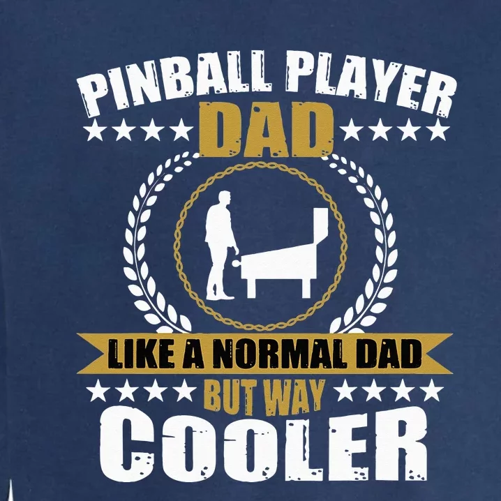 Great Pinball Player Dad Game Pinball Garment-Dyed Sweatshirt