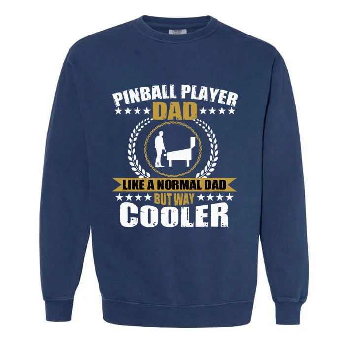 Great Pinball Player Dad Game Pinball Garment-Dyed Sweatshirt