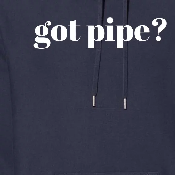 Got Pipe? Pipes Pipe Fitter Premium Hoodie