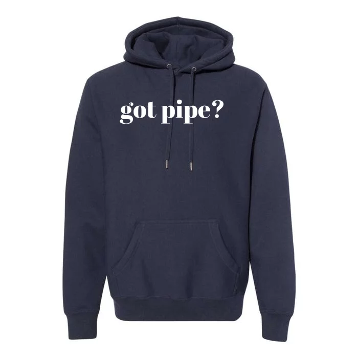 Got Pipe? Pipes Pipe Fitter Premium Hoodie