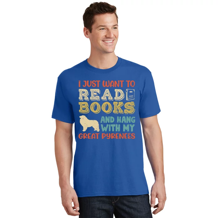 Great Pyrenees Pyr Mom I Just Want Read Books Hang Dog Gift T-Shirt