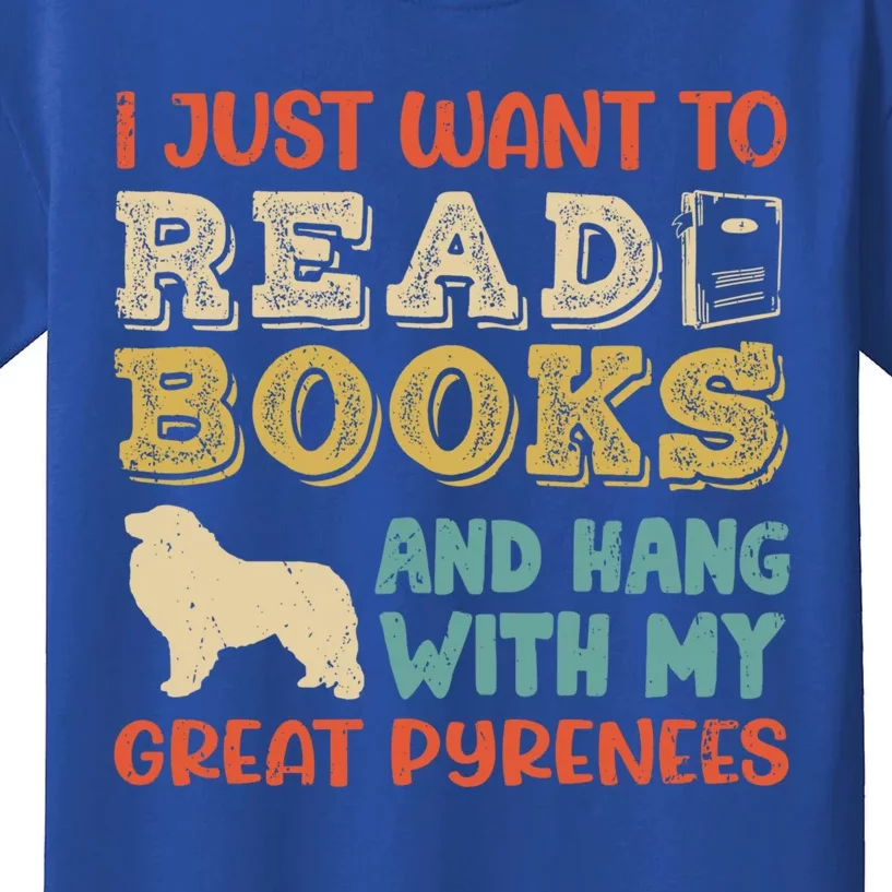 Great Pyrenees Pyr Mom I Just Want Read Books Hang Dog Gift Kids T-Shirt