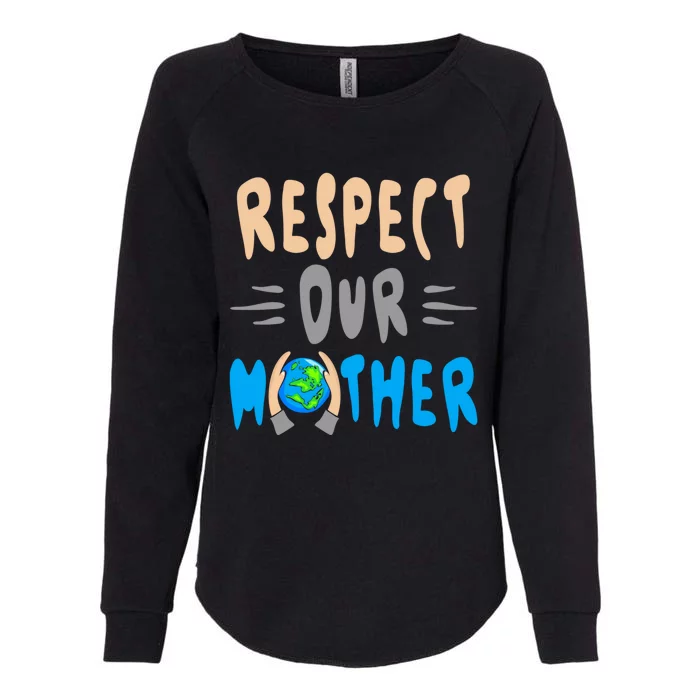 Green Planet Respect Our Mother Earth Environt Meaningful Gift Womens California Wash Sweatshirt