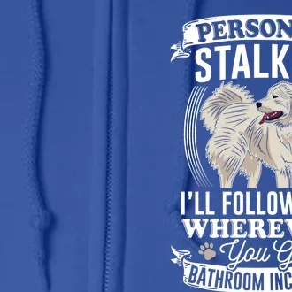 Great Pyrenees Stalker Great Pyrenees Funny Gift Great Pyrenees Gift Full Zip Hoodie