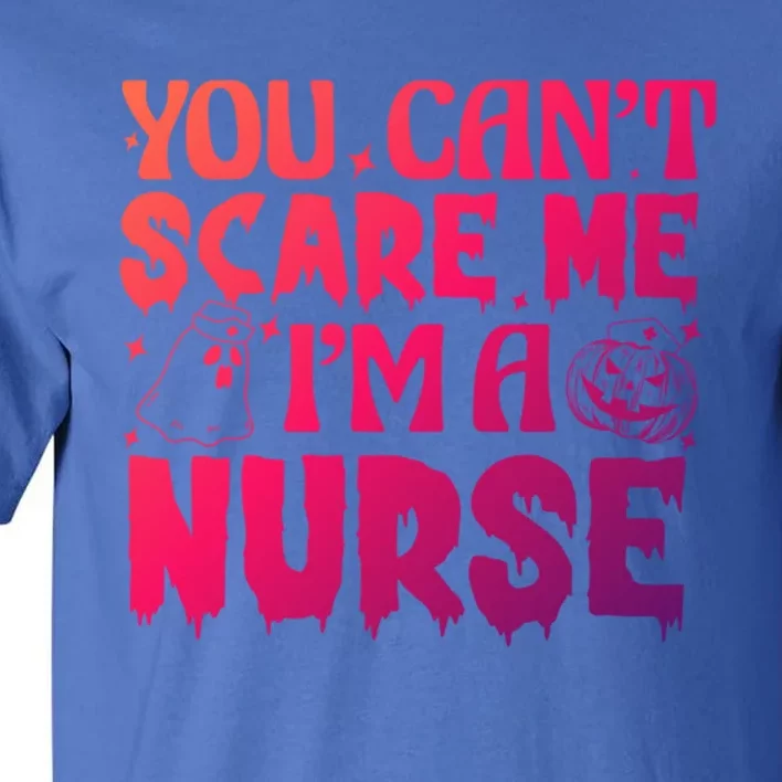 Ghost Pumpkin Spooky Halloween You Cant Scare Me Im A Nurse Great Gift Tall T-Shirt