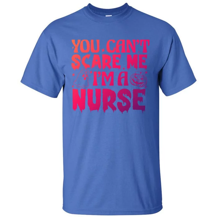 Ghost Pumpkin Spooky Halloween You Cant Scare Me Im A Nurse Great Gift Tall T-Shirt