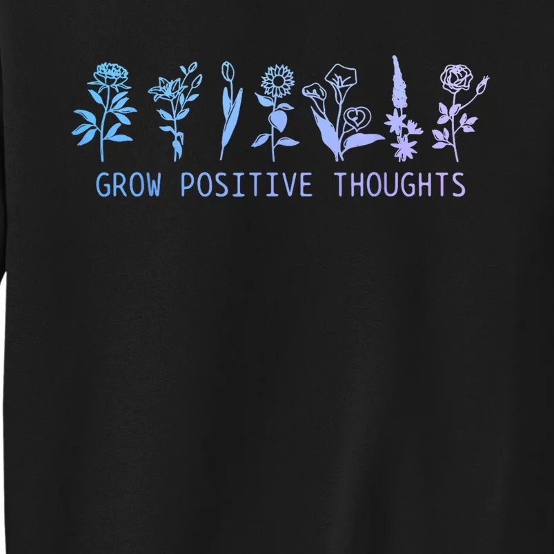 Grow Positive Thoughts Mental Health Suicide Awareness Month Tall Sweatshirt