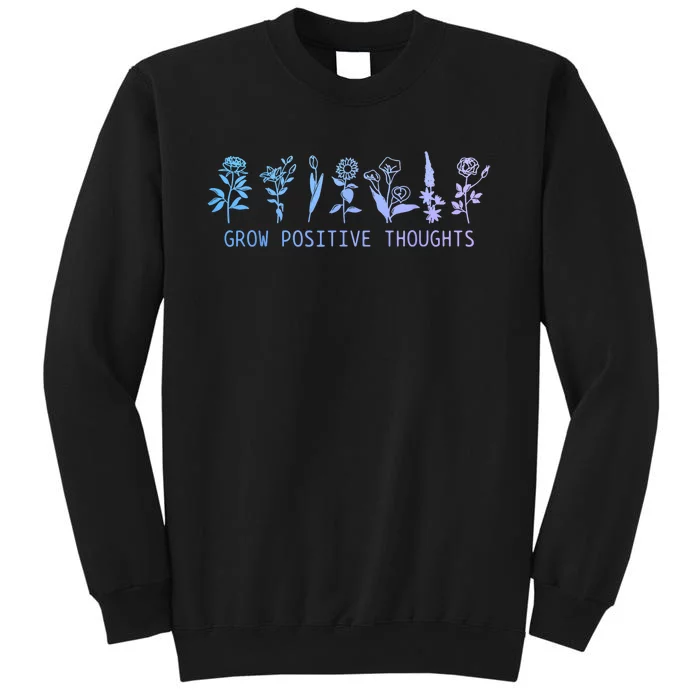 Grow Positive Thoughts Mental Health Suicide Awareness Month Tall Sweatshirt