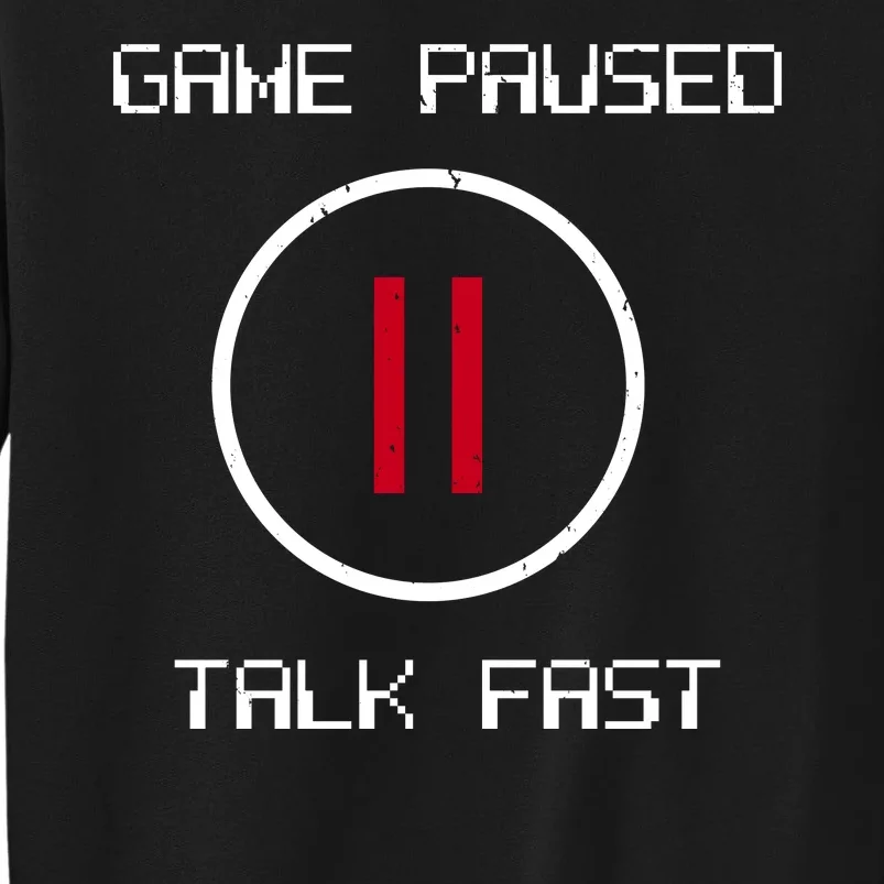 Game Paused Talk Fast Funny Sweatshirt