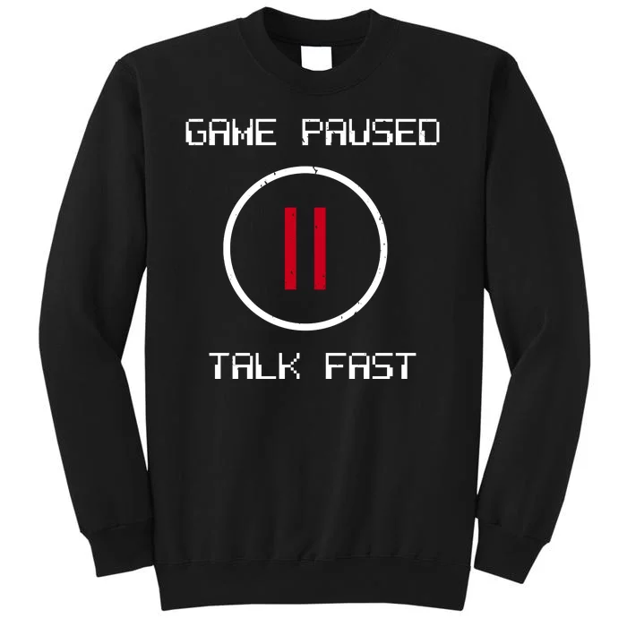 Game Paused Talk Fast Funny Sweatshirt