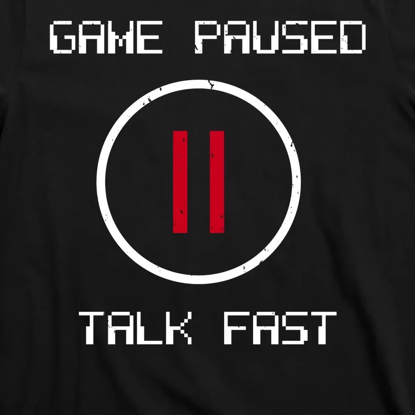 Game Paused Talk Fast Funny T-Shirt