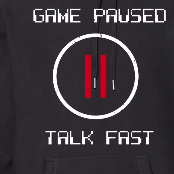 Game Paused Talk Fast Funny Premium Hoodie