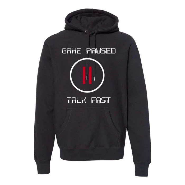 Game Paused Talk Fast Funny Premium Hoodie