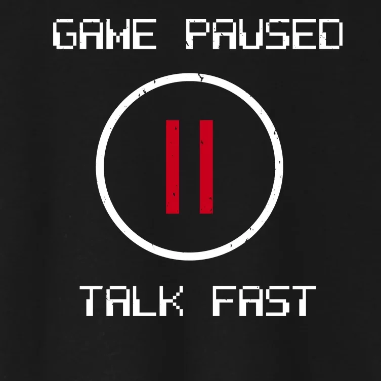 Game Paused Talk Fast Funny Women's Crop Top Tee