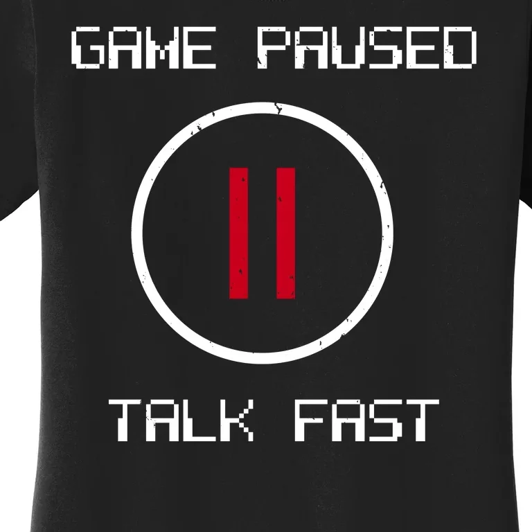 Game Paused Talk Fast Funny Women's T-Shirt