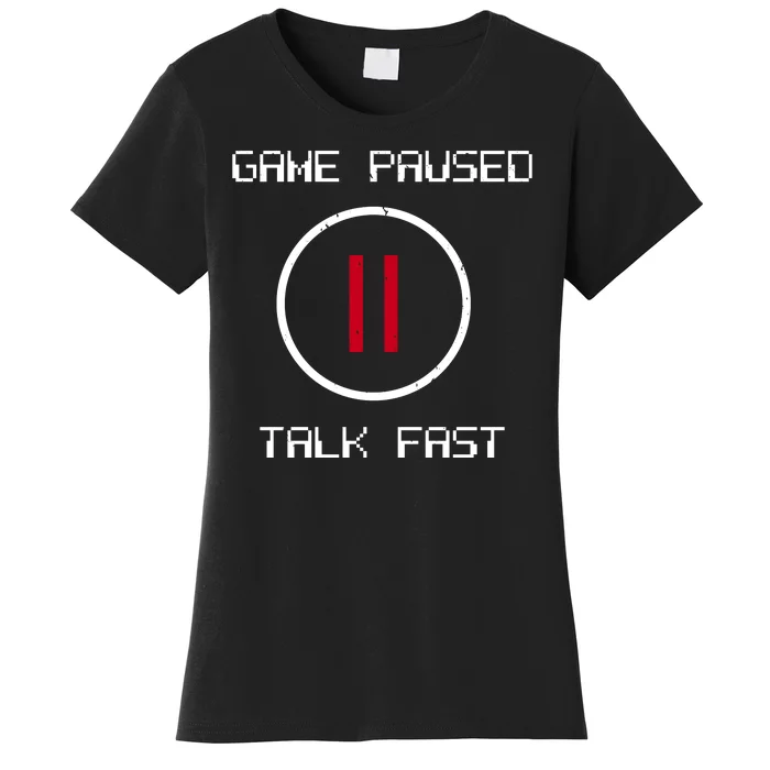 Game Paused Talk Fast Funny Women's T-Shirt