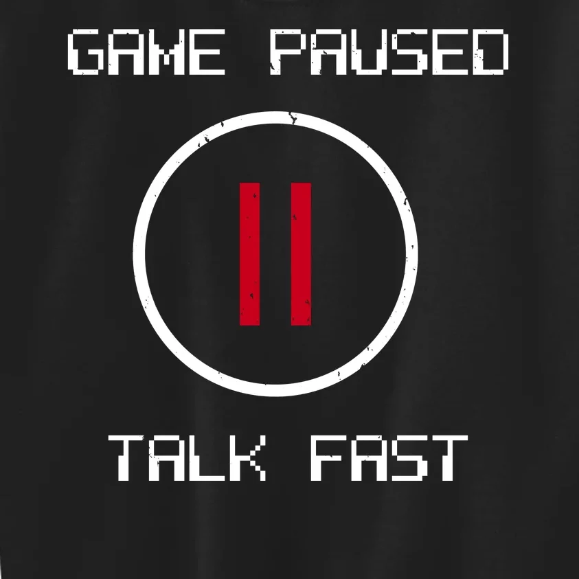 Game Paused Talk Fast Funny Kids Sweatshirt