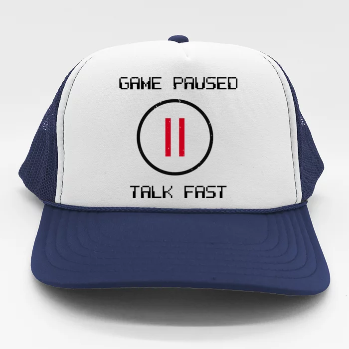 Game Paused Talk Fast Funny Trucker Hat