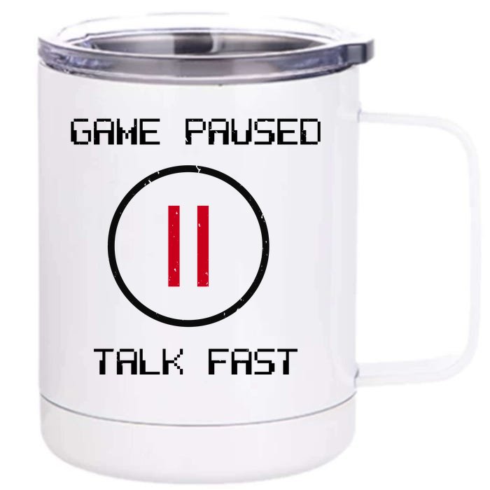 Game Paused Talk Fast Funny Front & Back 12oz Stainless Steel Tumbler Cup