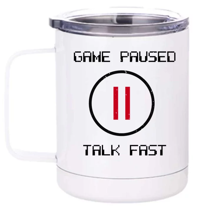 Game Paused Talk Fast Funny Front & Back 12oz Stainless Steel Tumbler Cup