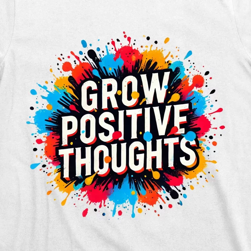 Grow Positive Thoughts T-Shirt