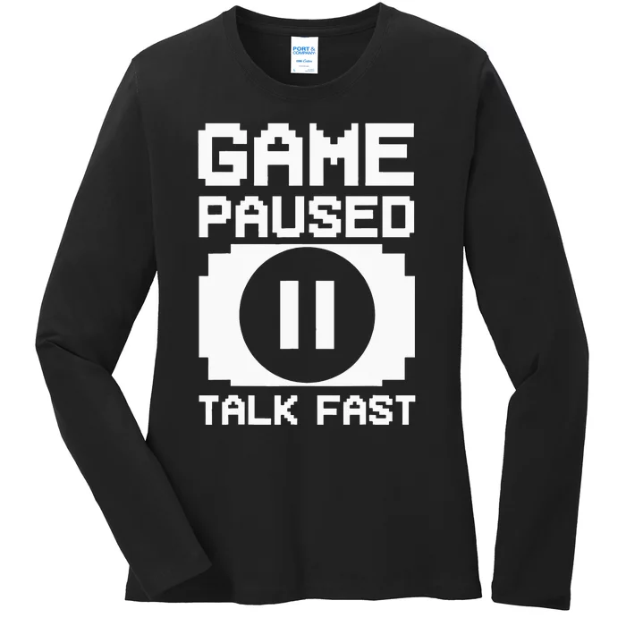 Game Paused Talk Fast Funny Gamer Geek Ladies Long Sleeve Shirt