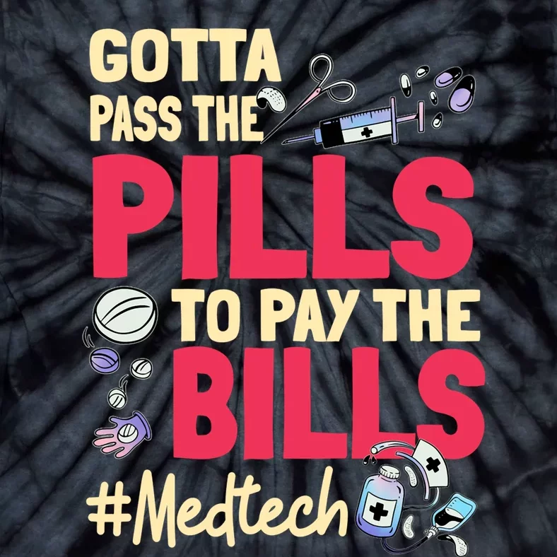 Gotta Pass The Pills To Pay The Bill Med Tech Tie-Dye T-Shirt