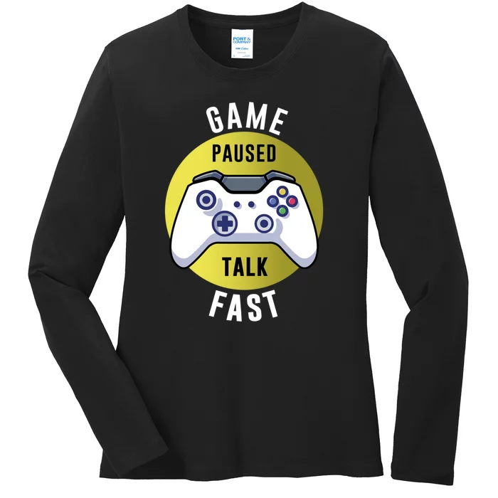 Game Paused Talk Fast Funny Video Game Player Gaming Quote Gift Ladies Long Sleeve Shirt