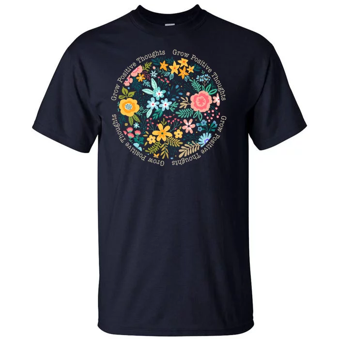 Grow Positive Thoughts Floral Flowers Emblem Tall T-Shirt