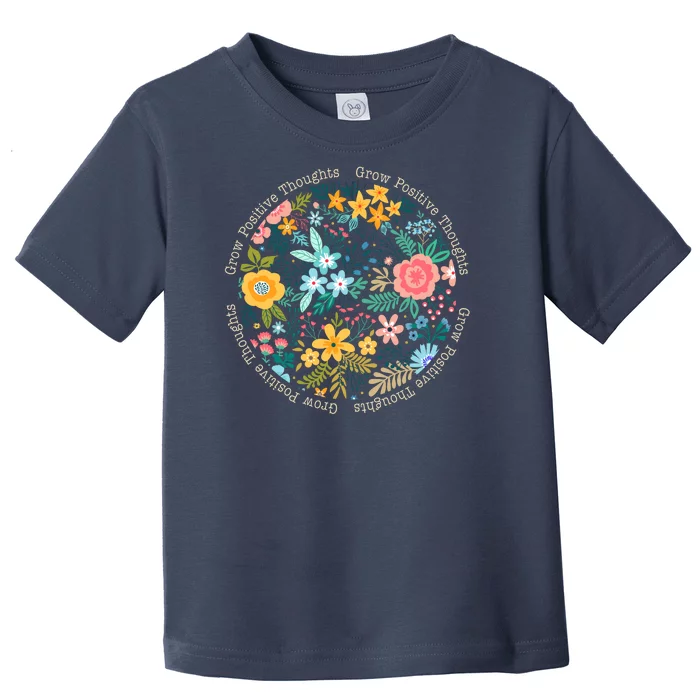 Grow Positive Thoughts Floral Flowers Emblem Toddler T-Shirt