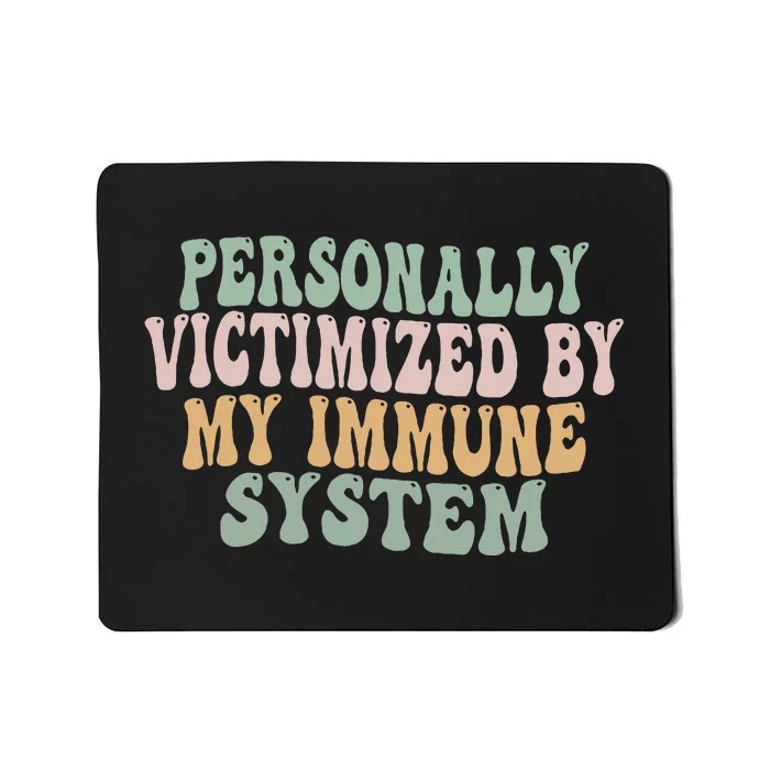 Groovy Personally Victimized By My Immune System Mousepad