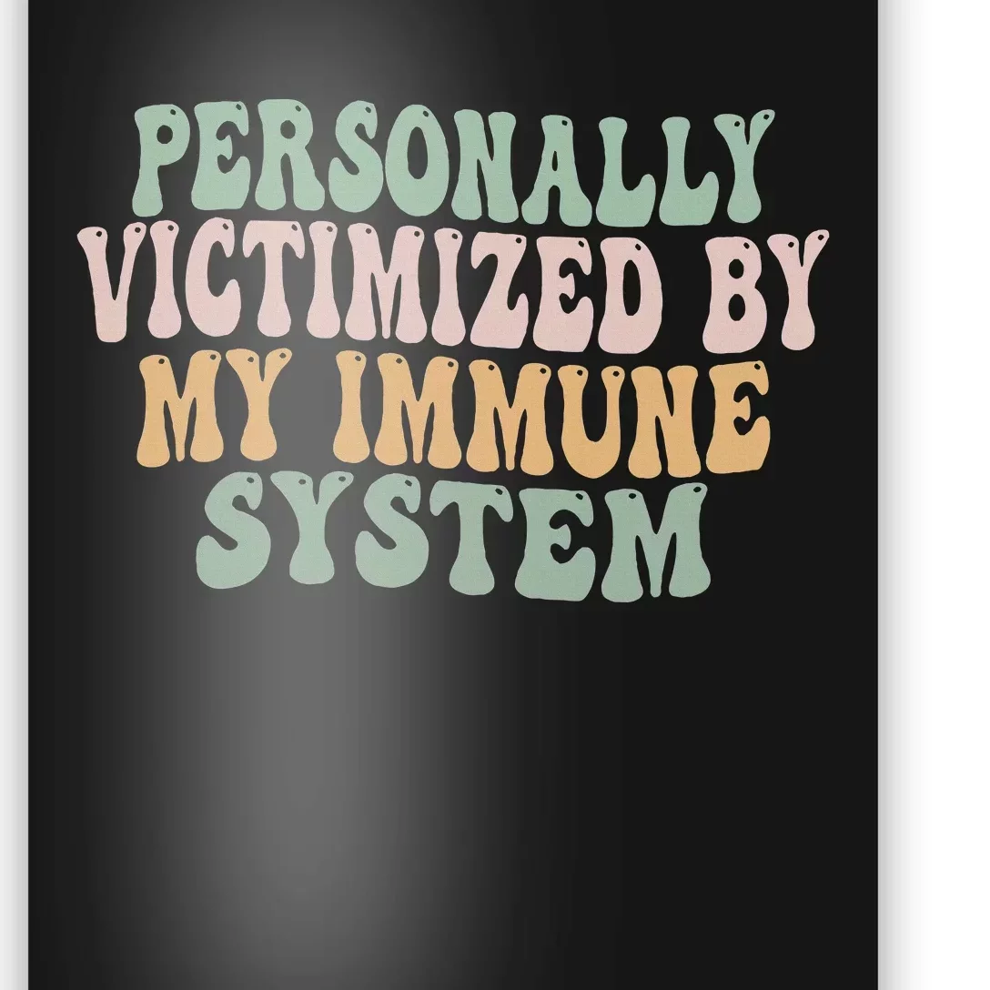 Groovy Personally Victimized By My Immune System Poster