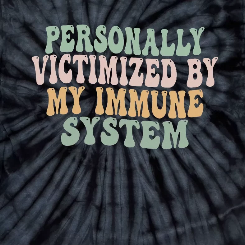 Groovy Personally Victimized By My Immune System Tie-Dye T-Shirt