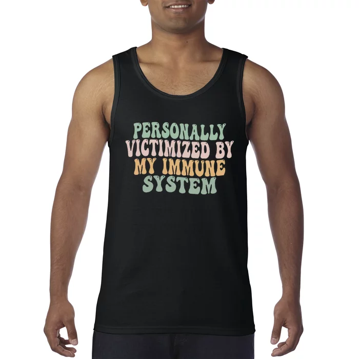 Groovy Personally Victimized By My Immune System Tank Top