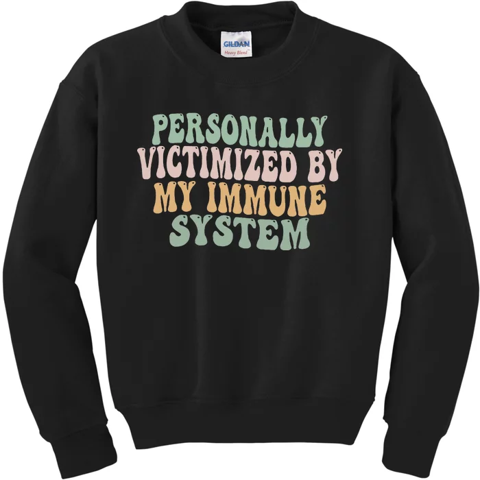 Groovy Personally Victimized By My Immune System Kids Sweatshirt