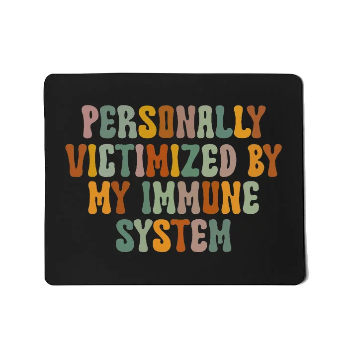 Groovy Personally Victimized By My Immune System Mousepad