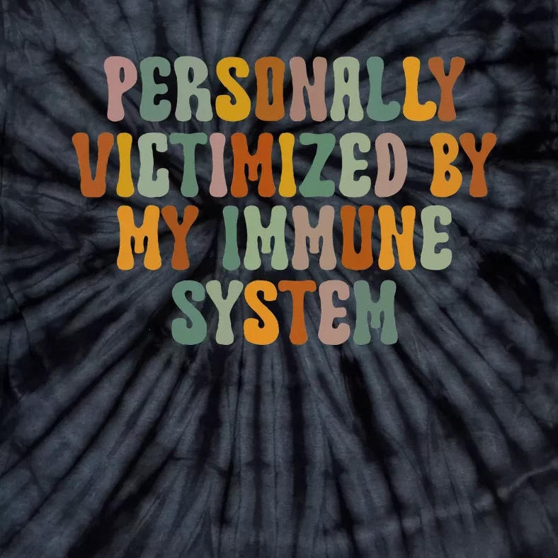 Groovy Personally Victimized By My Immune System Tie-Dye T-Shirt