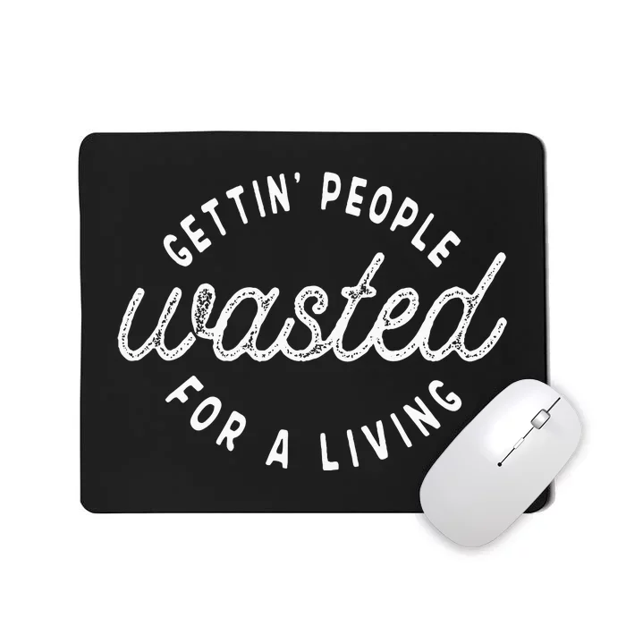 Getting People Wasted For A Living Funny Bartending Saying Mousepad