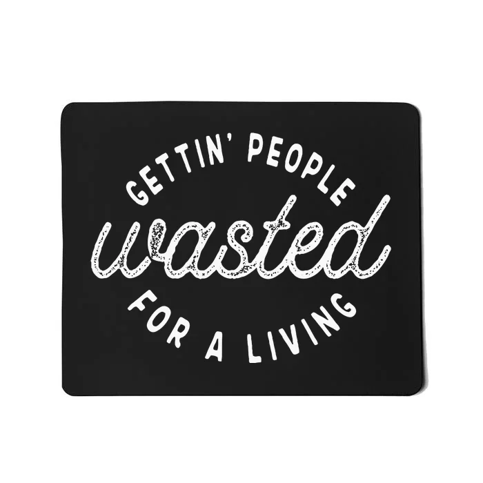 Getting People Wasted For A Living Funny Bartending Saying Mousepad