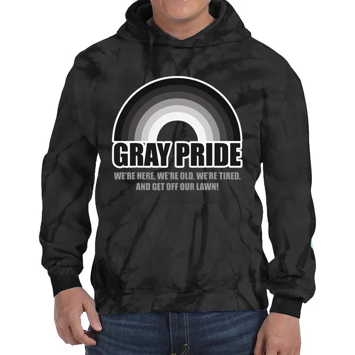 Gray Pride WeRe Here WeRe Old And Get Off Our Lawn Tie Dye Hoodie